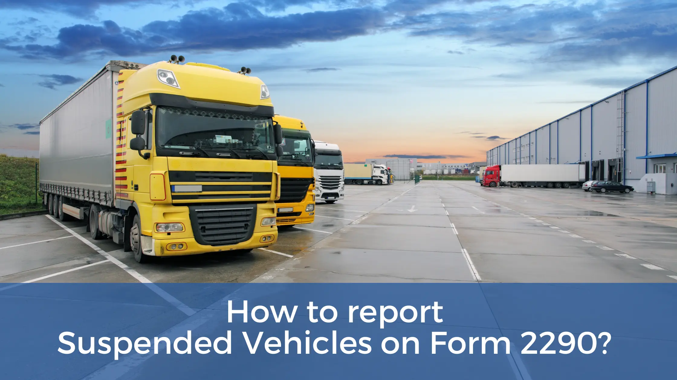 How to File Form 2290 for Suspended Vehicles